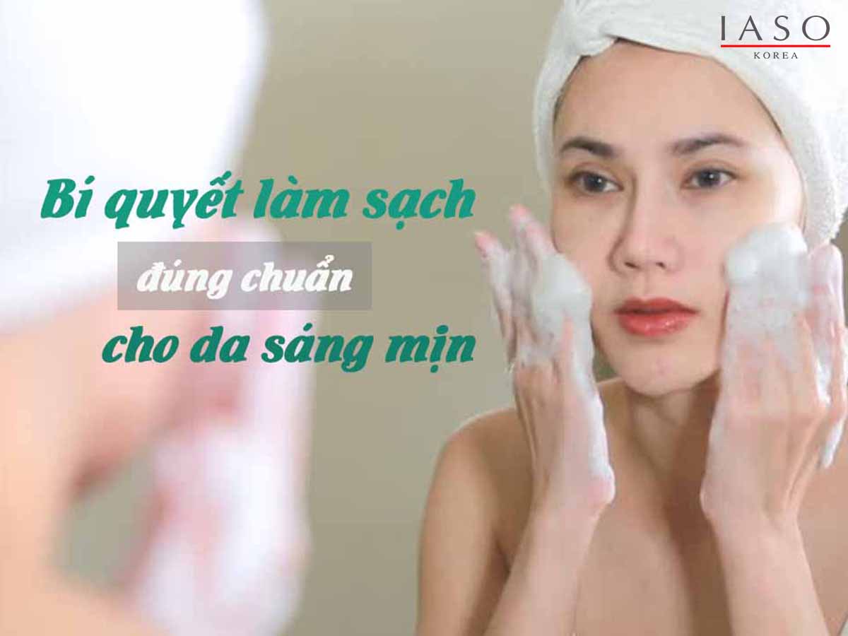 BÍ QUYẾT LÀM SẠCH SÂU DA MẶT ĐÚNG CHUẨN CHO DA SÁNG MỊN