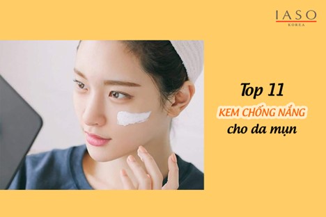 TOP 11 KEM CHỐNG NẮNG KIỀM DẦU NÂNG TÔNG CHO DA MỤN TỐT NHẤT